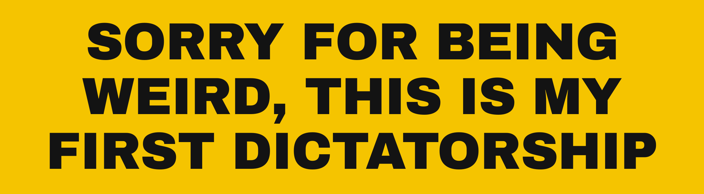 Sorry For Being Weird, This Is My First Dictatorship sticker